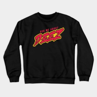 About Deez Crewneck Sweatshirt